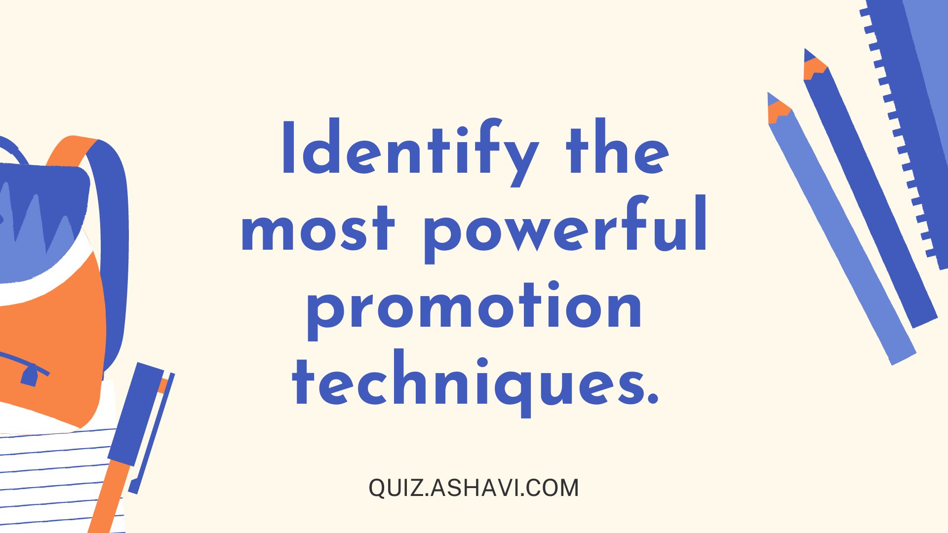 Identify the most powerful promotion techniques.